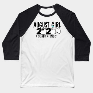 Funny August Girl Quarantined 2020 Gift Lover Baseball T-Shirt